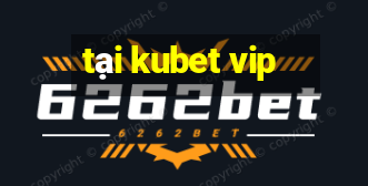 tại kubet vip