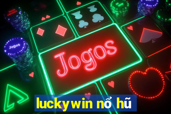 luckywin nổ hũ