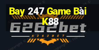 Bay 247 Game Bài K88