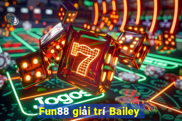 Fun88 giải trí Bailey