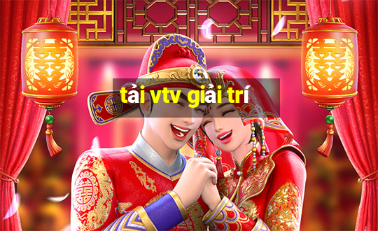 tải vtv giải trí