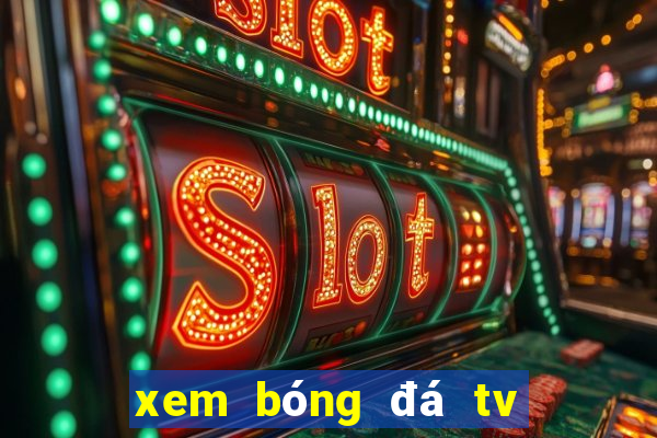 xem bóng đá tv trực tuyến