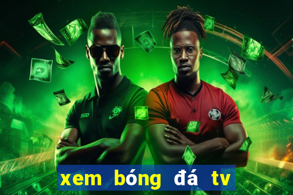 xem bóng đá tv trực tuyến