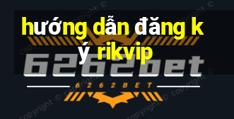 hướng dẫn đăng ký rikvip