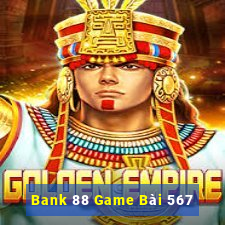 Bank 88 Game Bài 567