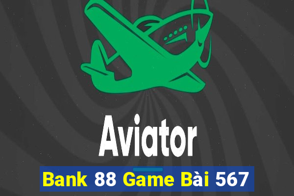 Bank 88 Game Bài 567