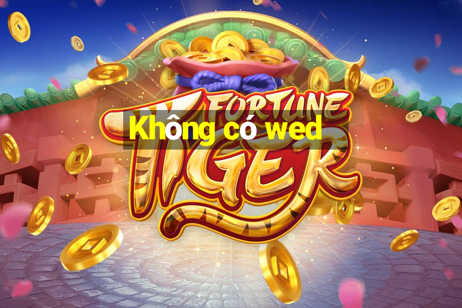 Không có wed