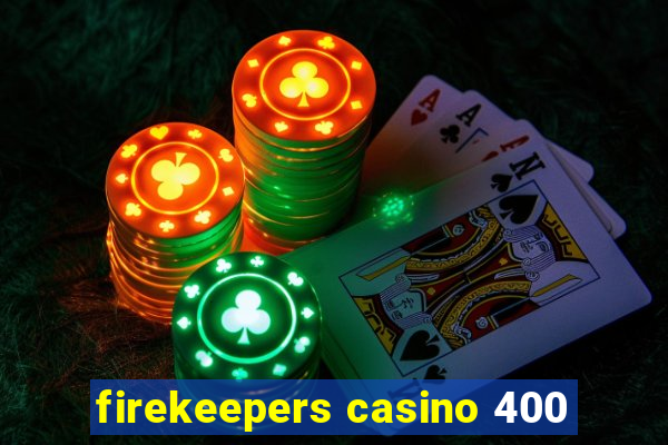 firekeepers casino 400