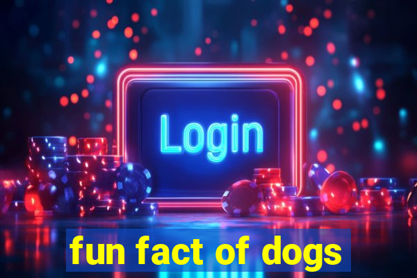 fun fact of dogs