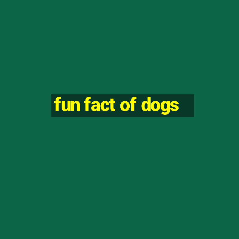 fun fact of dogs