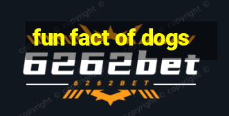 fun fact of dogs