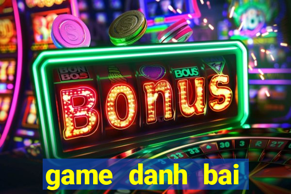 game danh bai online tren pc