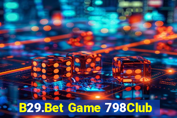 B29.Bet Game 798Club