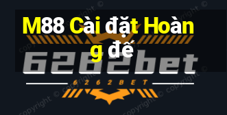 M88 Cài đặt Hoàng đế