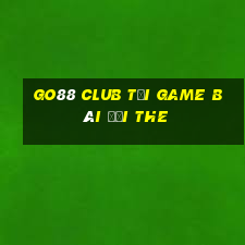 Go88 Club Tại Game Bài Đổi The