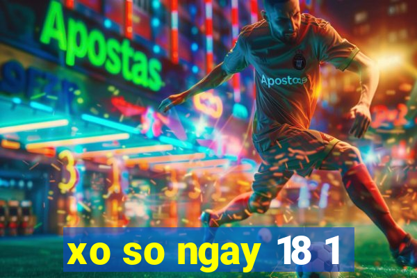 xo so ngay 18 1