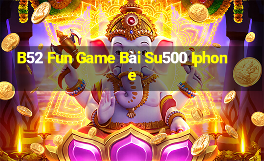 B52 Fun Game Bài Su500 Iphone