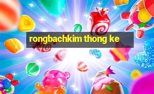 rongbachkim thong ke