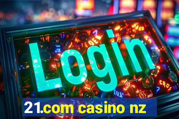 21.com casino nz