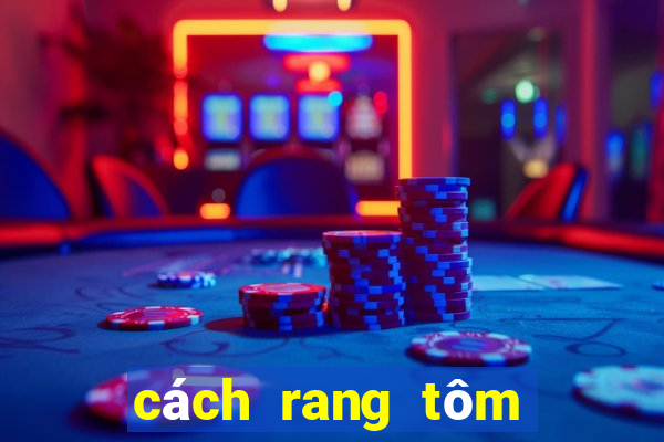 cách rang tôm ngon nhất