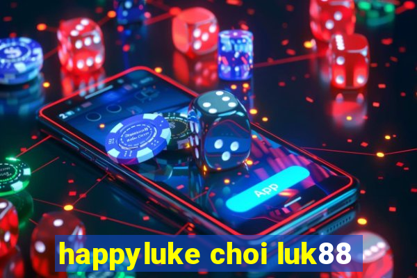 happyluke choi luk88