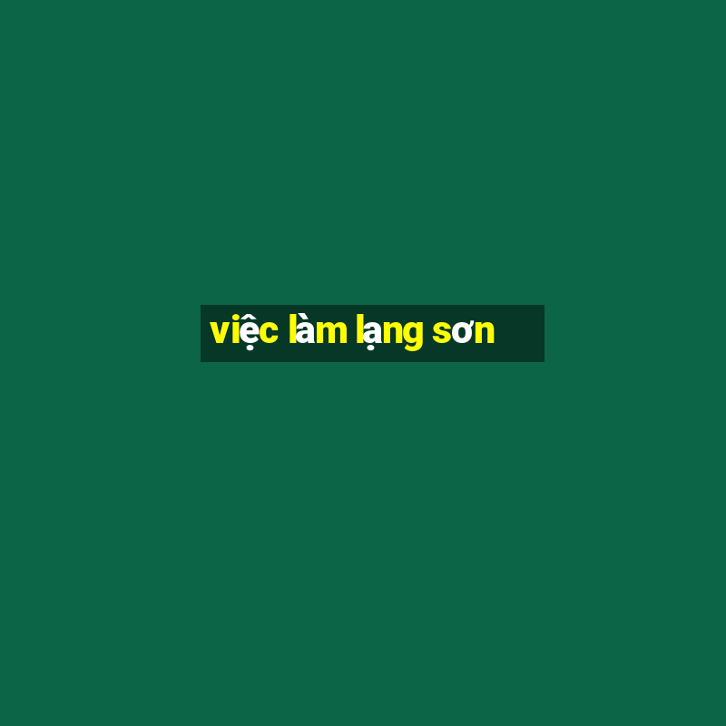 việc làm lạng sơn