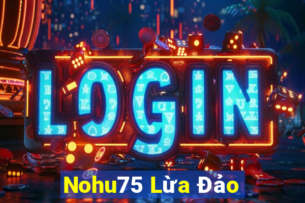 Nohu75 Lừa Đảo