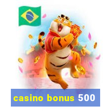 casino bonus 500