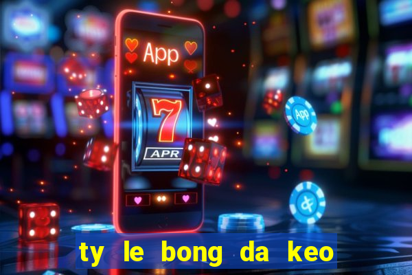 ty le bong da keo nha cai