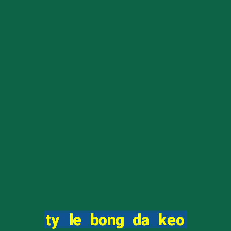 ty le bong da keo nha cai