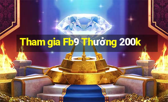 Tham gia Fb9 Thưởng 200k