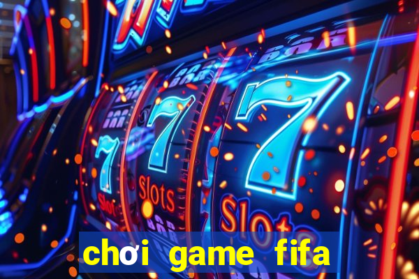 chơi game fifa trực tuyến