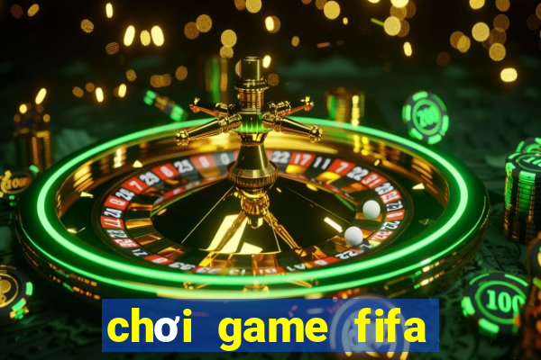 chơi game fifa trực tuyến