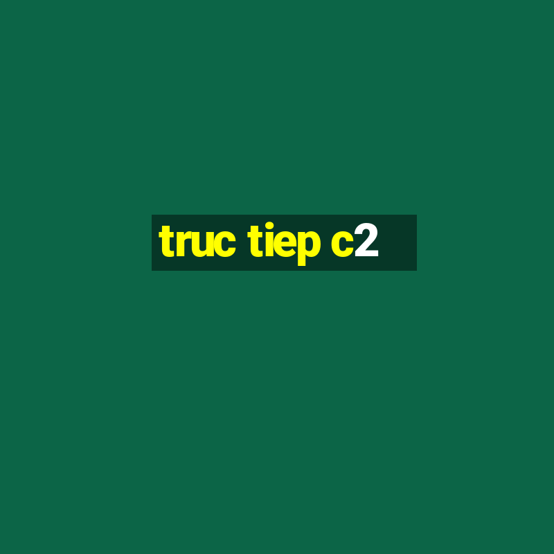 truc tiep c2