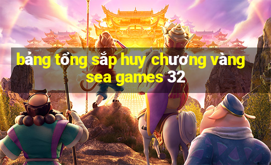 bảng tổng sắp huy chương vàng sea games 32