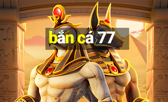 bắn cá 77