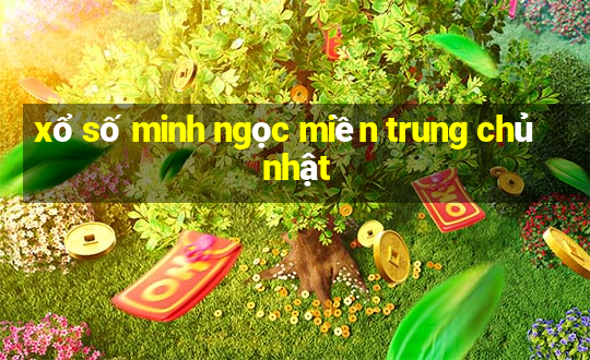 xổ số minh ngọc miền trung chủ nhật