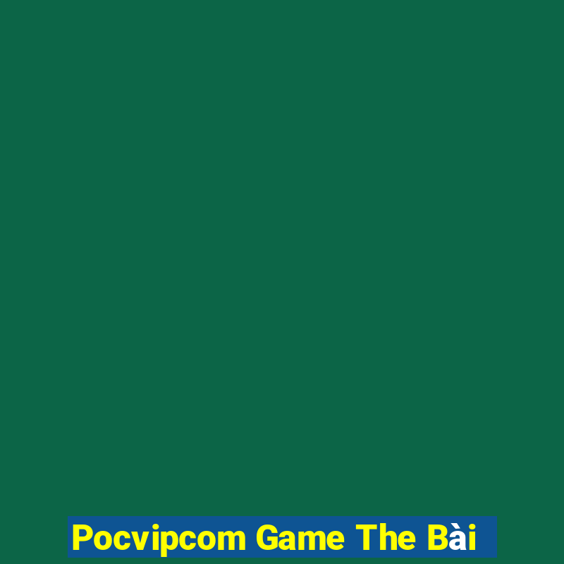 Pocvipcom Game The Bài