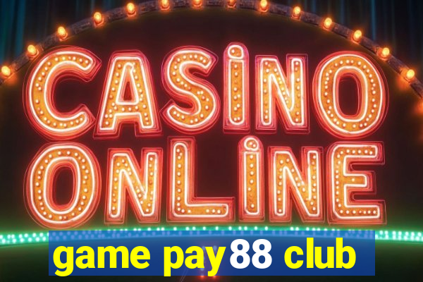 game pay88 club