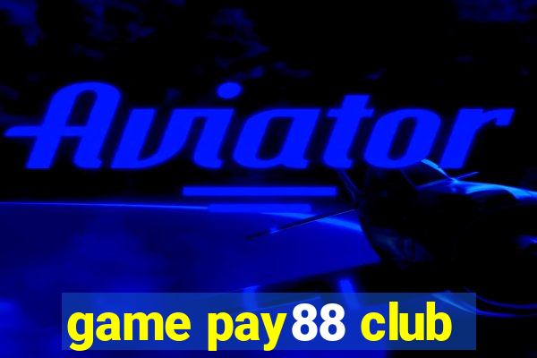 game pay88 club