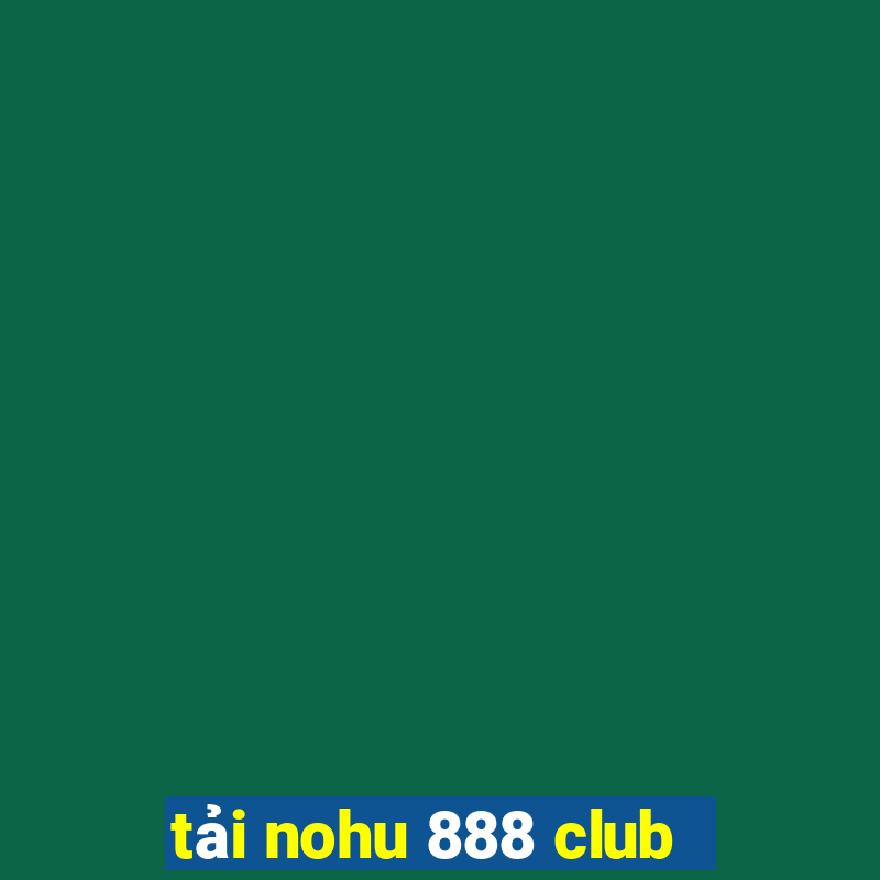 tải nohu 888 club