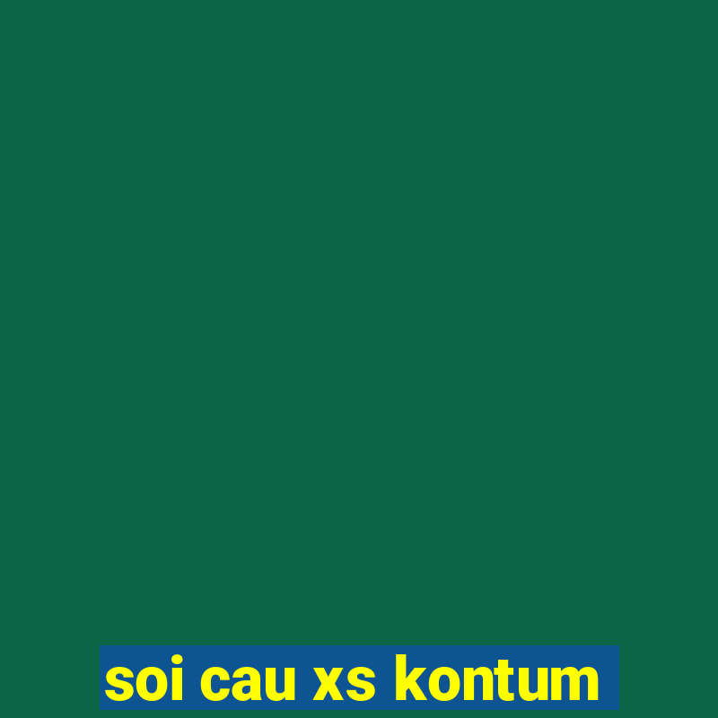 soi cau xs kontum