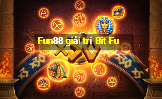 Fun88 giải trí Bit Fu