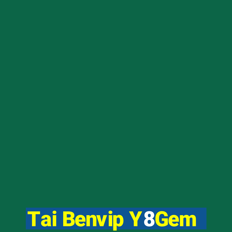 Tai Benvip Y8Gem