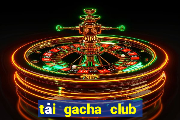 tải gacha club trên pc