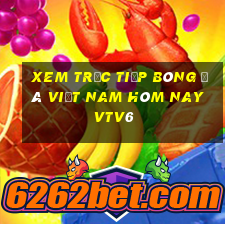 xem trực tiếp bóng đá việt nam hôm nay vtv6