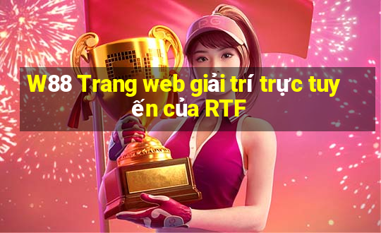 W88 Trang web giải trí trực tuyến của RTF