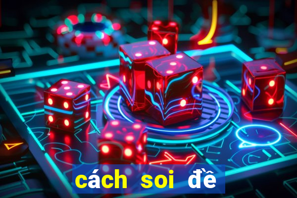 cách soi đề chính xác nhất