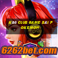 K86 Club Game Bài Pokemon