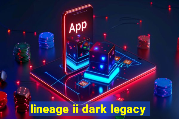 lineage ii dark legacy